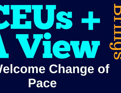 CEUs + A View Brings A Welcome Change of Pace